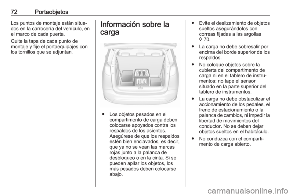 OPEL CROSSLAND X 2019 Manual de Instrucciones (in Spanish) 72PortaobjetosLos puntos de montaje están situa‐
dos en la carrocería del vehículo, en
el marco de cada puerta.
Quite la tapa de cada punto de
montaje y fije el portaequipajes con
los tornillos q OPEL CROSSLAND X 2019 Manual de Instrucciones (in Spanish) 72PortaobjetosLos puntos de montaje están situa‐
dos en la carrocería del vehículo, en
el marco de cada puerta.
Quite la tapa de cada punto de
montaje y fije el portaequipajes con
los tornillos q
