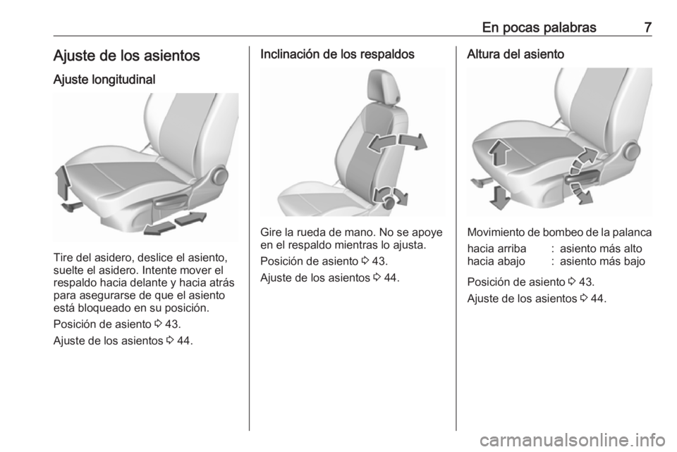 OPEL CROSSLAND X 2019  Manual de Instrucciones (in Spanish) En pocas palabras7Ajuste de los asientosAjuste longitudinal
Tire del asidero, deslice el asiento,
suelte el asidero. Intente mover el
respaldo hacia delante y hacia atrás para asegurarse de que el as