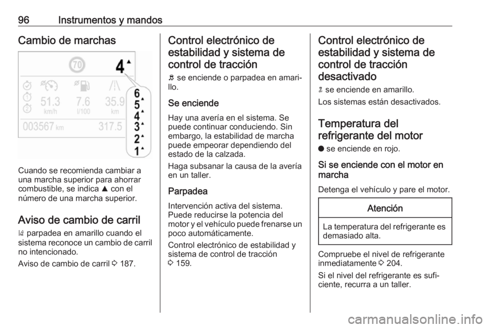 OPEL CROSSLAND X 2019  Manual de Instrucciones (in Spanish) 96Instrumentos y mandosCambio de marchas
Cuando se recomienda cambiar a
una marcha superior para ahorrar combustible, se indica  R con el
número de una marcha superior.
Aviso de cambio de carril )  p