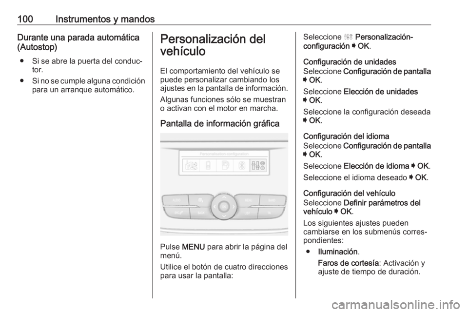 OPEL CROSSLAND X 2019.75 Manual de Instrucciones (in Spanish) 100Instrumentos y mandosDurante una parada automática
(Autostop)
● Si se abre la puerta del conduc‐ tor.
● Si no se cumple alguna condición
para un arranque automático.Personalización del
ve OPEL CROSSLAND X 2019.75 Manual de Instrucciones (in Spanish) 100Instrumentos y mandosDurante una parada automática
(Autostop)
● Si se abre la puerta del conduc‐ tor.
● Si no se cumple alguna condición
para un arranque automático.Personalización del
ve