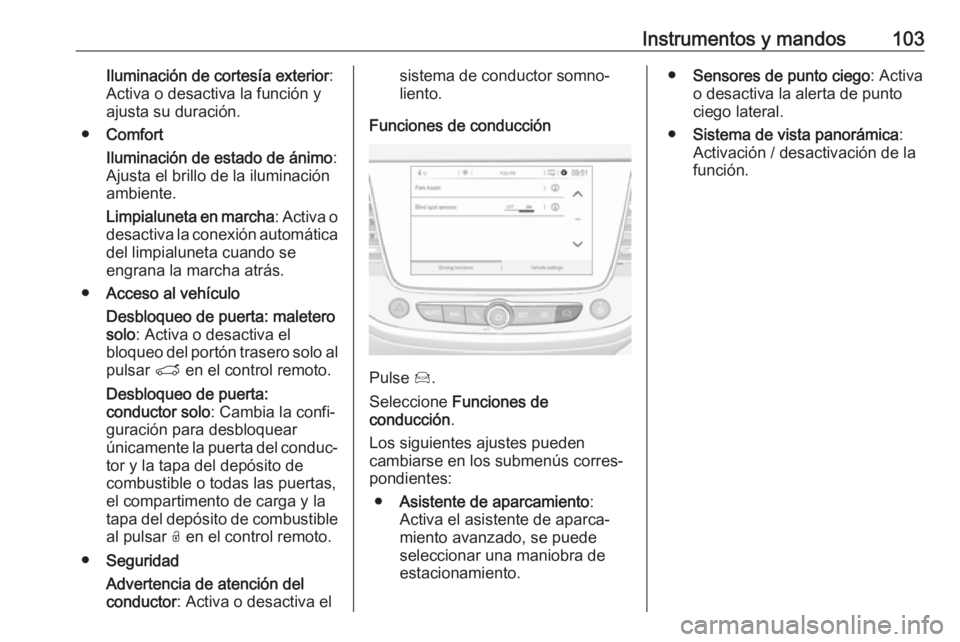 OPEL CROSSLAND X 2019.75 Manual de Instrucciones (in Spanish) Instrumentos y mandos103Iluminación de cortesía exterior:
Activa o desactiva la función y
ajusta su duración.
● Comfort
Iluminación de estado de ánimo :
Ajusta el brillo de la iluminación
amb OPEL CROSSLAND X 2019.75 Manual de Instrucciones (in Spanish) Instrumentos y mandos103Iluminación de cortesía exterior:
Activa o desactiva la función y
ajusta su duración.
● Comfort
Iluminación de estado de ánimo :
Ajusta el brillo de la iluminación
amb