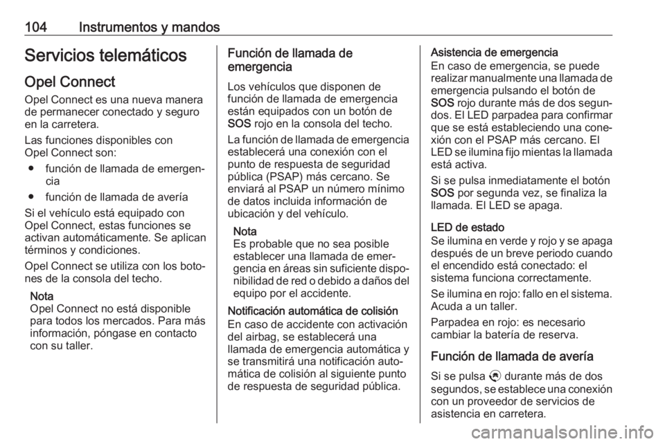 OPEL CROSSLAND X 2019.75 Manual de Instrucciones (in Spanish) 104Instrumentos y mandosServicios telemáticosOpel Connect
Opel Connect es una nueva manera de permanecer conectado y seguro
en la carretera.
Las funciones disponibles con
Opel Connect son:
● funci OPEL CROSSLAND X 2019.75 Manual de Instrucciones (in Spanish) 104Instrumentos y mandosServicios telemáticosOpel Connect
Opel Connect es una nueva manera de permanecer conectado y seguro
en la carretera.
Las funciones disponibles con
Opel Connect son:
● funci