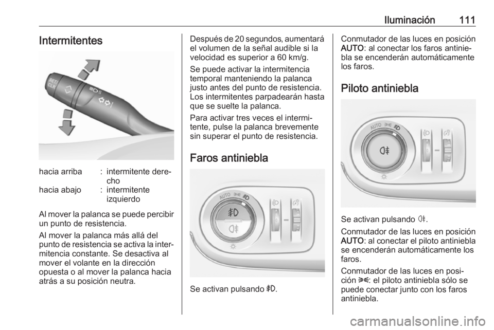 OPEL CROSSLAND X 2019.75 Manual de Instrucciones (in Spanish) Iluminación111Intermitenteshacia arriba:intermitente dere‐
chohacia abajo:intermitente
izquierdo
Al mover la palanca se puede percibir un punto de resistencia.
Al mover la palanca más allá del
pu OPEL CROSSLAND X 2019.75 Manual de Instrucciones (in Spanish) Iluminación111Intermitenteshacia arriba:intermitente dere‐
chohacia abajo:intermitente
izquierdo
Al mover la palanca se puede percibir un punto de resistencia.
Al mover la palanca más allá del
pu