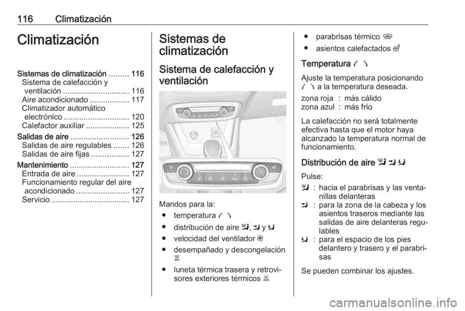 OPEL CROSSLAND X 2019.75 Manual de Instrucciones (in Spanish) 116ClimatizaciónClimatizaciónSistemas de climatización.........116
Sistema de calefacción y ventilación .............................. 116
Aire acondicionado ..................117
Climatizador au OPEL CROSSLAND X 2019.75 Manual de Instrucciones (in Spanish) 116ClimatizaciónClimatizaciónSistemas de climatización.........116
Sistema de calefacción y ventilación .............................. 116
Aire acondicionado ..................117
Climatizador au
