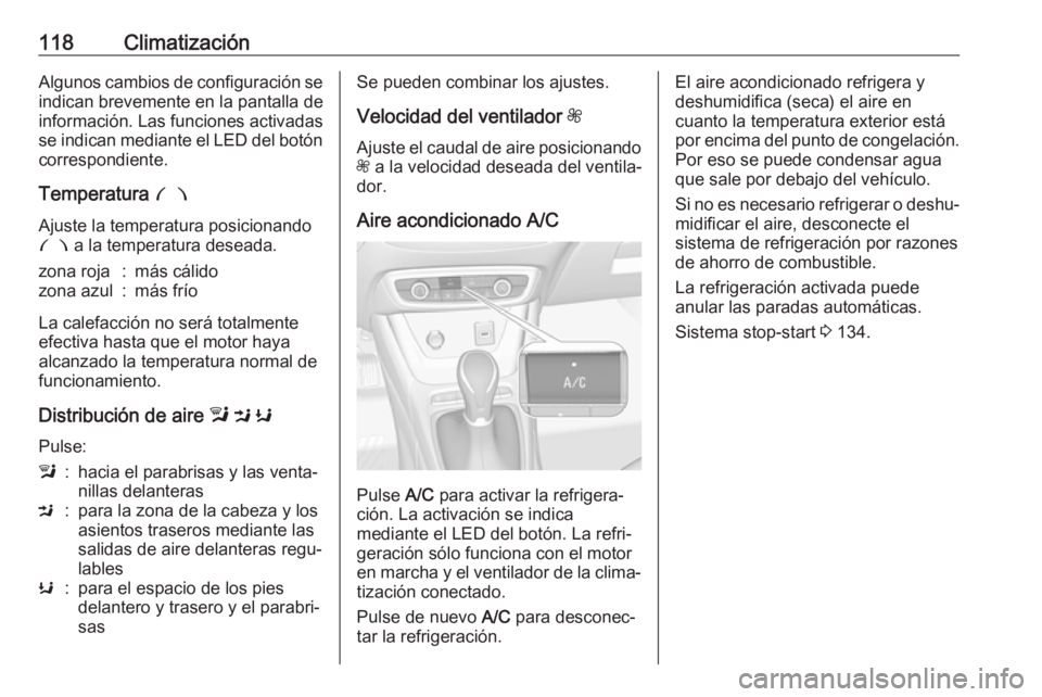 OPEL CROSSLAND X 2019.75  Manual de Instrucciones (in Spanish) 118ClimatizaciónAlgunos cambios de configuración se
indican brevemente en la pantalla de
información. Las funciones activadas
se indican mediante el LED del botón correspondiente.
Temperatura  £
