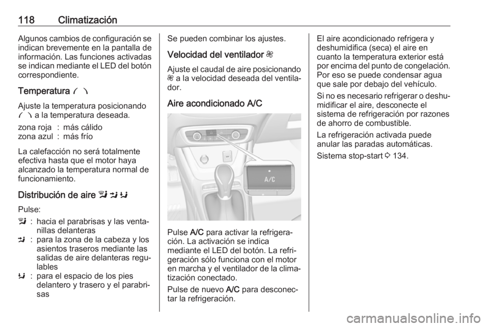 OPEL CROSSLAND X 2019.75 Manual de Instrucciones (in Spanish) 118ClimatizaciónAlgunos cambios de configuración se
indican brevemente en la pantalla de
información. Las funciones activadas
se indican mediante el LED del botón correspondiente.
Temperatura £
OPEL CROSSLAND X 2019.75 Manual de Instrucciones (in Spanish) 118ClimatizaciónAlgunos cambios de configuración se
indican brevemente en la pantalla de
información. Las funciones activadas
se indican mediante el LED del botón correspondiente.
Temperatura £