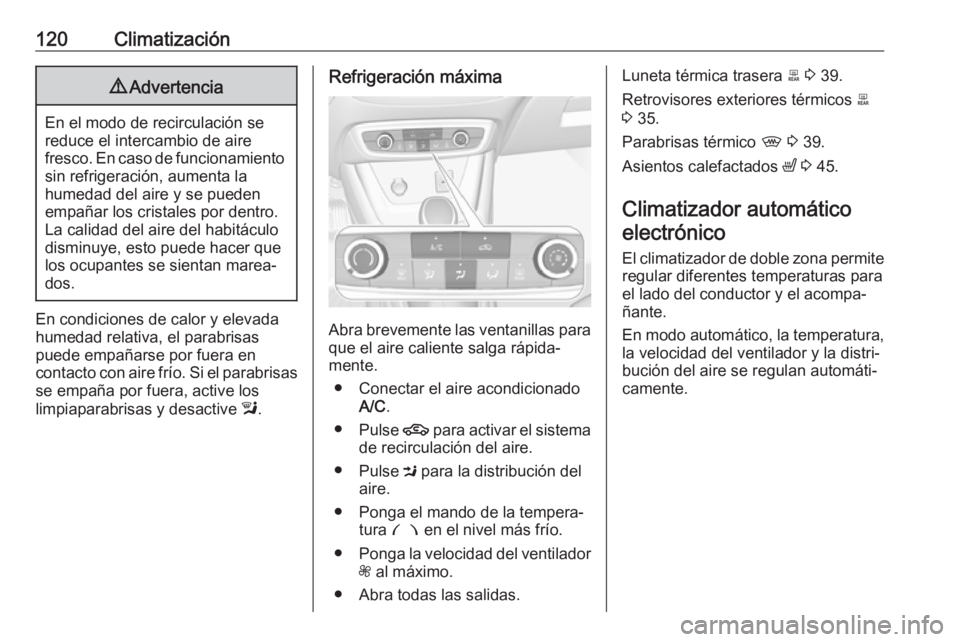 OPEL CROSSLAND X 2019.75 Manual de Instrucciones (in Spanish) 120Climatización9Advertencia
En el modo de recirculación se
reduce el intercambio de aire
fresco. En caso de funcionamiento sin refrigeración, aumenta la
humedad del aire y se pueden
empañar los c OPEL CROSSLAND X 2019.75 Manual de Instrucciones (in Spanish) 120Climatización9Advertencia
En el modo de recirculación se
reduce el intercambio de aire
fresco. En caso de funcionamiento sin refrigeración, aumenta la
humedad del aire y se pueden
empañar los c