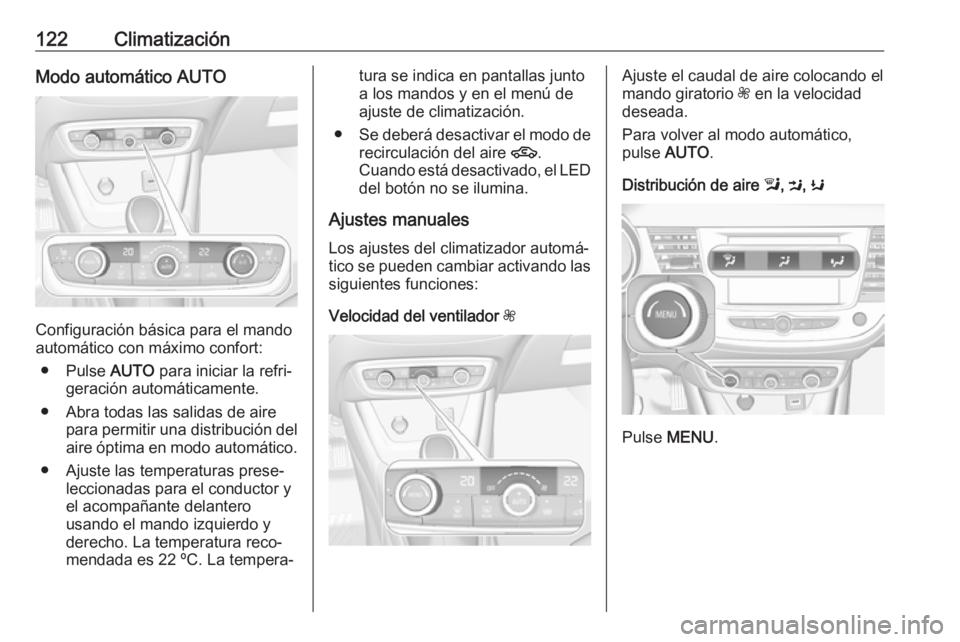 OPEL CROSSLAND X 2019.75 Manual de Instrucciones (in Spanish) 122ClimatizaciónModo automático AUTO
Configuración básica para el mando
automático con máximo confort:
● Pulse AUTO para iniciar la refri‐
geración automáticamente.
● Abra todas las sal OPEL CROSSLAND X 2019.75 Manual de Instrucciones (in Spanish) 122ClimatizaciónModo automático AUTO
Configuración básica para el mando
automático con máximo confort:
● Pulse AUTO para iniciar la refri‐
geración automáticamente.
● Abra todas las sal