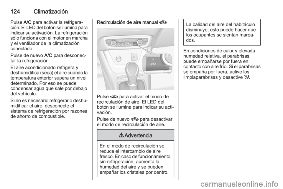 OPEL CROSSLAND X 2019.75 Manual de Instrucciones (in Spanish) 124ClimatizaciónPulse A/C para activar la refrigera‐
ción. El LED del botón se ilumina para
indicar su activación. La refrigeración
sólo funciona con el motor en marcha y el ventilador de la c OPEL CROSSLAND X 2019.75 Manual de Instrucciones (in Spanish) 124ClimatizaciónPulse A/C para activar la refrigera‐
ción. El LED del botón se ilumina para
indicar su activación. La refrigeración
sólo funciona con el motor en marcha y el ventilador de la c