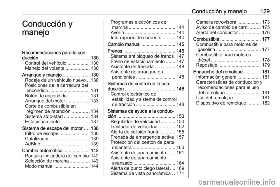 OPEL CROSSLAND X 2019.75  Manual de Instrucciones (in Spanish) Conducción y manejo129Conducción y
manejoRecomendaciones para la con‐
ducción ...................................... 130
Control del vehículo .................130
Manejo del volante ............