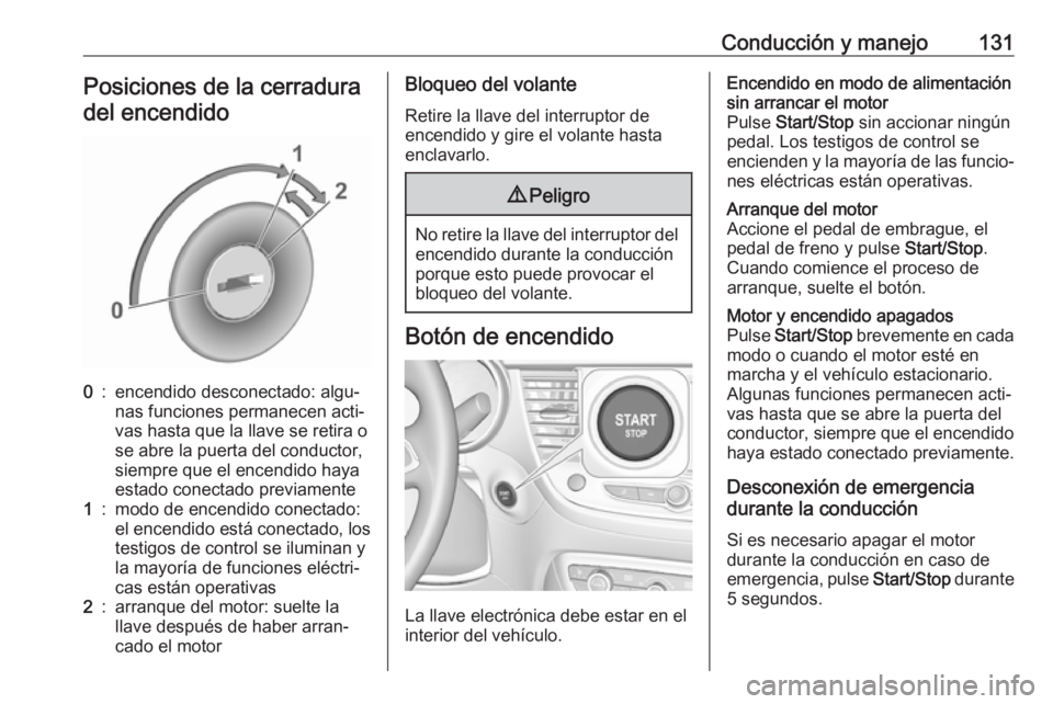 OPEL CROSSLAND X 2019.75 Manual de Instrucciones (in Spanish) Conducción y manejo131Posiciones de la cerraduradel encendido0:encendido desconectado: algu‐
nas funciones permanecen acti‐
vas hasta que la llave se retira o
se abre la puerta del conductor,
sie OPEL CROSSLAND X 2019.75 Manual de Instrucciones (in Spanish) Conducción y manejo131Posiciones de la cerraduradel encendido0:encendido desconectado: algu‐
nas funciones permanecen acti‐
vas hasta que la llave se retira o
se abre la puerta del conductor,
sie
