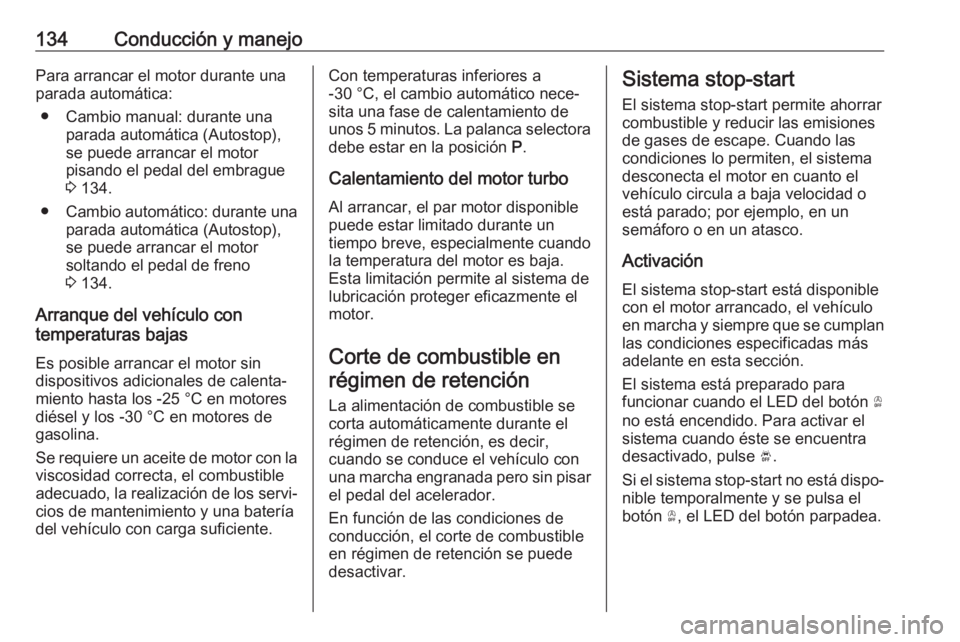OPEL CROSSLAND X 2019.75 Manual de Instrucciones (in Spanish) 134Conducción y manejoPara arrancar el motor durante una
parada automática:
● Cambio manual: durante una parada automática (Autostop),
se puede arrancar el motor
pisando el pedal del embrague 3 OPEL CROSSLAND X 2019.75 Manual de Instrucciones (in Spanish) 134Conducción y manejoPara arrancar el motor durante una
parada automática:
● Cambio manual: durante una parada automática (Autostop),
se puede arrancar el motor
pisando el pedal del embrague 3