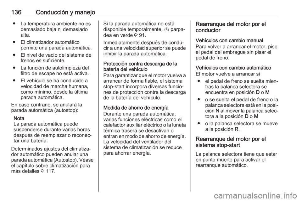 OPEL CROSSLAND X 2019.75 Manual de Instrucciones (in Spanish) 136Conducción y manejo● La temperatura ambiente no esdemasiado baja ni demasiado
alta.
● El climatizador automático permite una parada automática.
● El nivel de vacío del sistema de frenos e OPEL CROSSLAND X 2019.75 Manual de Instrucciones (in Spanish) 136Conducción y manejo● La temperatura ambiente no esdemasiado baja ni demasiado
alta.
● El climatizador automático permite una parada automática.
● El nivel de vacío del sistema de frenos e