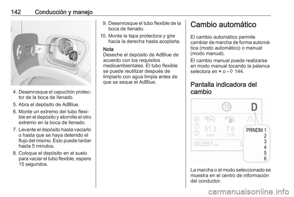 OPEL CROSSLAND X 2019.75 Manual de Instrucciones (in Spanish) 142Conducción y manejo
4.Desenrosque el capuchón protec‐
tor de la boca de llenado.
5. Abra el depósito de AdBlue.
6. Monte un extremo del tubo flexi‐ ble en el depósito y atornille el otroext OPEL CROSSLAND X 2019.75 Manual de Instrucciones (in Spanish) 142Conducción y manejo
4.Desenrosque el capuchón protec‐
tor de la boca de llenado.
5. Abra el depósito de AdBlue.
6. Monte un extremo del tubo flexi‐ ble en el depósito y atornille el otroext