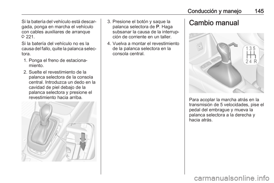 OPEL CROSSLAND X 2019.75 Manual de Instrucciones (in Spanish) Conducción y manejo145Si la batería del vehículo está descar‐
gada, ponga en marcha el vehículo
con cables auxiliares de arranque
3 221.
Si la batería del vehículo no es la causa del fallo, OPEL CROSSLAND X 2019.75 Manual de Instrucciones (in Spanish) Conducción y manejo145Si la batería del vehículo está descar‐
gada, ponga en marcha el vehículo
con cables auxiliares de arranque
3 221.
Si la batería del vehículo no es la causa del fallo,