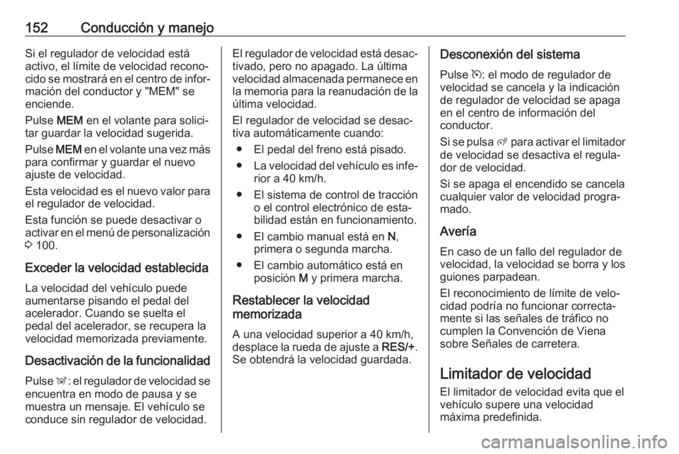 OPEL CROSSLAND X 2019.75 Manual de Instrucciones (in Spanish) 152Conducción y manejoSi el regulador de velocidad estáactivo, el límite de velocidad recono‐cido se mostrará en el centro de infor‐ mación del conductor y "MEM" se
enciende.
Pulse M OPEL CROSSLAND X 2019.75 Manual de Instrucciones (in Spanish) 152Conducción y manejoSi el regulador de velocidad estáactivo, el límite de velocidad recono‐cido se mostrará en el centro de infor‐ mación del conductor y "MEM" se
enciende.
Pulse M