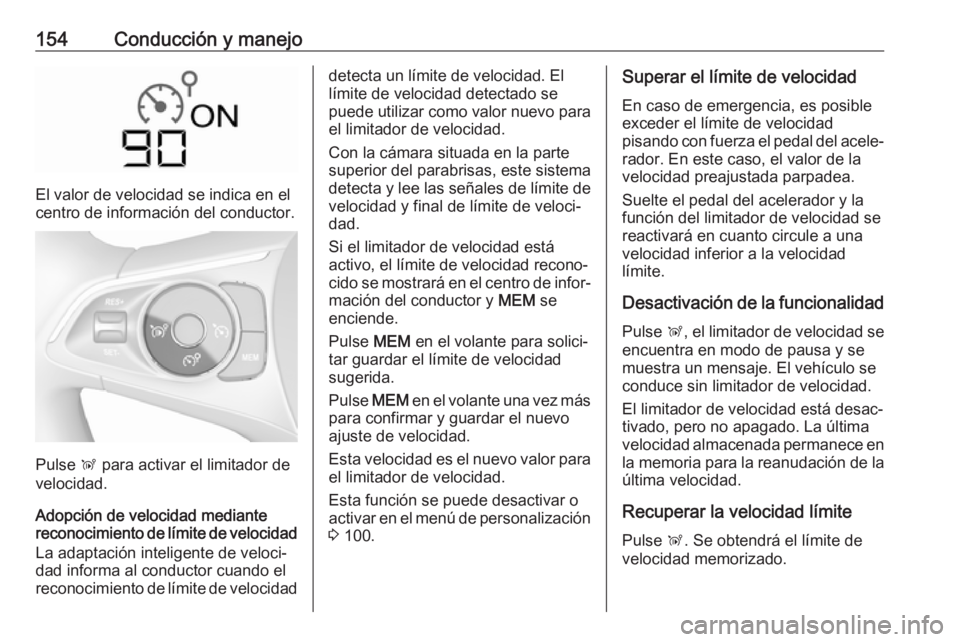 OPEL CROSSLAND X 2019.75 Manual de Instrucciones (in Spanish) 154Conducción y manejo
El valor de velocidad se indica en el
centro de información del conductor.
Pulse Ñ
para activar el limitador de
velocidad.
Adopción de velocidad mediante
reconocimiento de OPEL CROSSLAND X 2019.75 Manual de Instrucciones (in Spanish) 154Conducción y manejo
El valor de velocidad se indica en el
centro de información del conductor.
Pulse Ñ
para activar el limitador de
velocidad.
Adopción de velocidad mediante
reconocimiento de