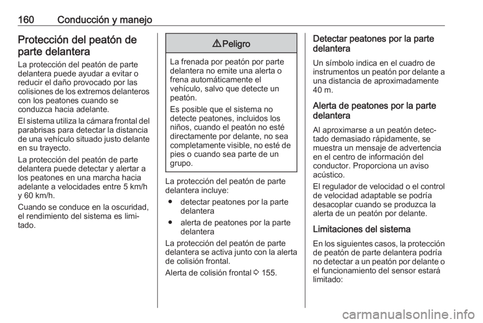 OPEL CROSSLAND X 2019.75 Manual de Instrucciones (in Spanish) 160Conducción y manejoProtección del peatón departe delantera
La protección del peatón de parte
delantera puede ayudar a evitar o
reducir el daño provocado por las
colisiones de los extremos del OPEL CROSSLAND X 2019.75 Manual de Instrucciones (in Spanish) 160Conducción y manejoProtección del peatón departe delantera
La protección del peatón de parte
delantera puede ayudar a evitar o
reducir el daño provocado por las
colisiones de los extremos del
