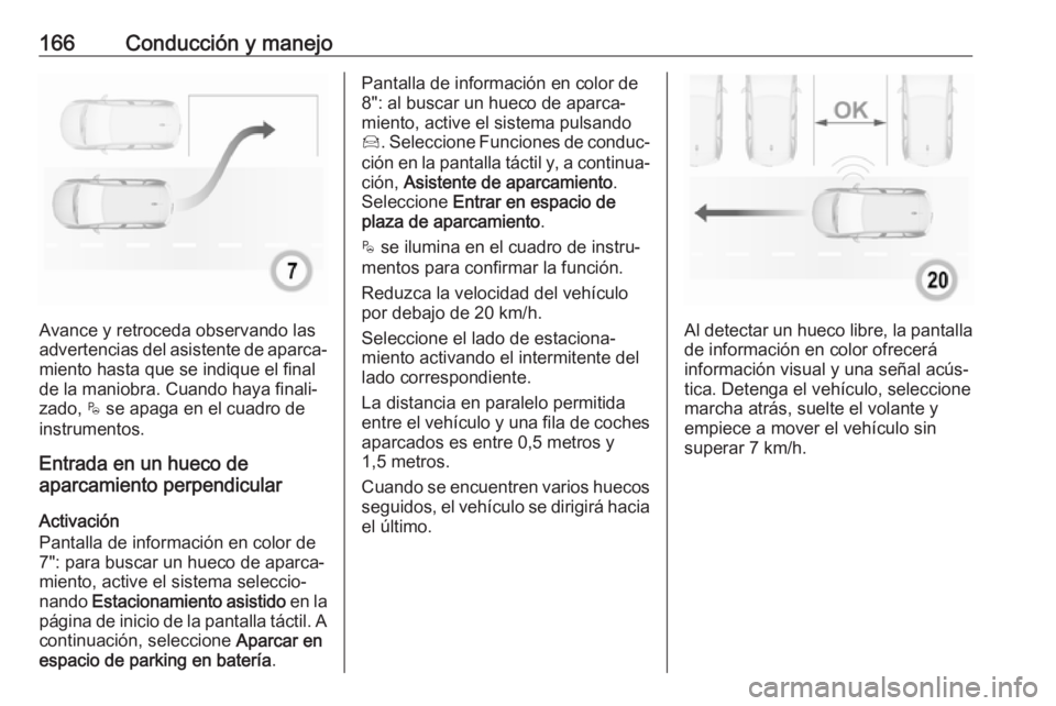 OPEL CROSSLAND X 2019.75 Manual de Instrucciones (in Spanish) 166Conducción y manejo
Avance y retroceda observando las
advertencias del asistente de aparca‐
miento hasta que se indique el final
de la maniobra. Cuando haya finali‐
zado, $ se apaga en el cua OPEL CROSSLAND X 2019.75 Manual de Instrucciones (in Spanish) 166Conducción y manejo
Avance y retroceda observando las
advertencias del asistente de aparca‐
miento hasta que se indique el final
de la maniobra. Cuando haya finali‐
zado, $ se apaga en el cua