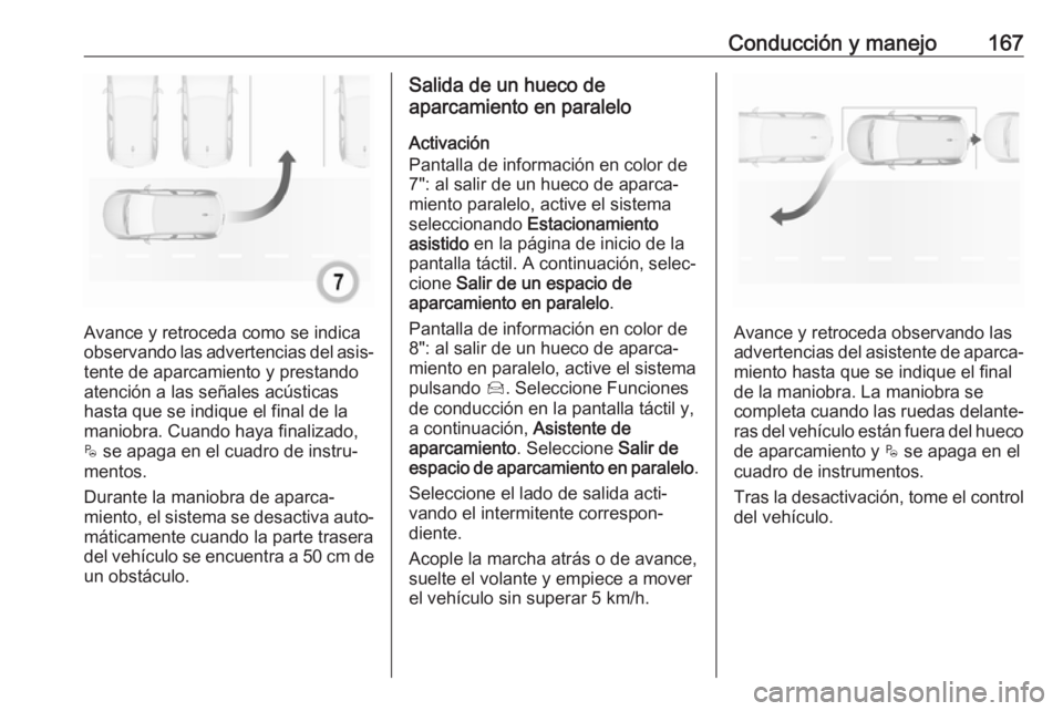 OPEL CROSSLAND X 2019.75 Manual de Instrucciones (in Spanish) Conducción y manejo167
Avance y retroceda como se indica
observando las advertencias del asis‐ tente de aparcamiento y prestando
atención a las señales acústicas
hasta que se indique el final de OPEL CROSSLAND X 2019.75 Manual de Instrucciones (in Spanish) Conducción y manejo167
Avance y retroceda como se indica
observando las advertencias del asis‐ tente de aparcamiento y prestando
atención a las señales acústicas
hasta que se indique el final de