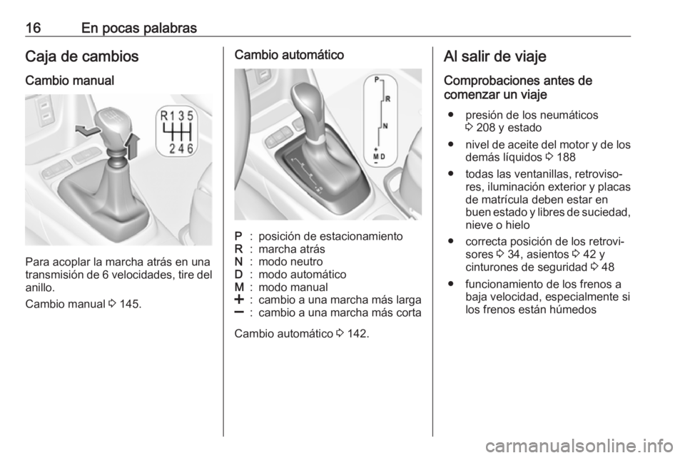 OPEL CROSSLAND X 2019.75  Manual de Instrucciones (in Spanish) 16En pocas palabrasCaja de cambiosCambio manual
Para acoplar la marcha atrás en una
transmisión de 6 velocidades, tire del
anillo.
Cambio manual  3 145.
Cambio automáticoP:posición de estacionamie