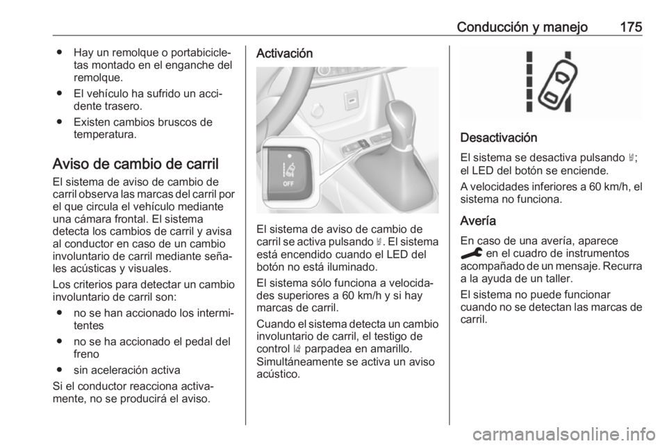 OPEL CROSSLAND X 2019.75 Manual de Instrucciones (in Spanish) Conducción y manejo175● Hay un remolque o portabicicle‐tas montado en el enganche del
remolque.
● El vehículo ha sufrido un acci‐ dente trasero.
● Existen cambios bruscos de temperatura.
A OPEL CROSSLAND X 2019.75 Manual de Instrucciones (in Spanish) Conducción y manejo175● Hay un remolque o portabicicle‐tas montado en el enganche del
remolque.
● El vehículo ha sufrido un acci‐ dente trasero.
● Existen cambios bruscos de temperatura.
A