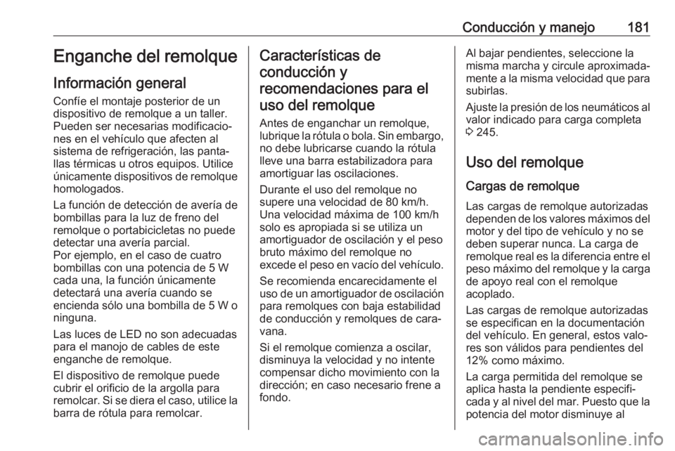 OPEL CROSSLAND X 2019.75 Manual de Instrucciones (in Spanish) Conducción y manejo181Enganche del remolque
Información general Confíe el montaje posterior de un
dispositivo de remolque a un taller.
Pueden ser necesarias modificacio‐
nes en el vehículo que a OPEL CROSSLAND X 2019.75 Manual de Instrucciones (in Spanish) Conducción y manejo181Enganche del remolque
Información general Confíe el montaje posterior de un
dispositivo de remolque a un taller.
Pueden ser necesarias modificacio‐
nes en el vehículo que a