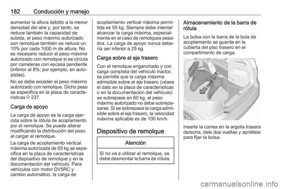 OPEL CROSSLAND X 2019.75 Manual de Instrucciones (in Spanish) 182Conducción y manejoaumentar la altura debido a la menor
densidad del aire y, por tanto, se
reduce también la capacidad de
subida, el peso máximo autorizado con remolque también se reduce un
10% OPEL CROSSLAND X 2019.75 Manual de Instrucciones (in Spanish) 182Conducción y manejoaumentar la altura debido a la menor
densidad del aire y, por tanto, se
reduce también la capacidad de
subida, el peso máximo autorizado con remolque también se reduce un
10%