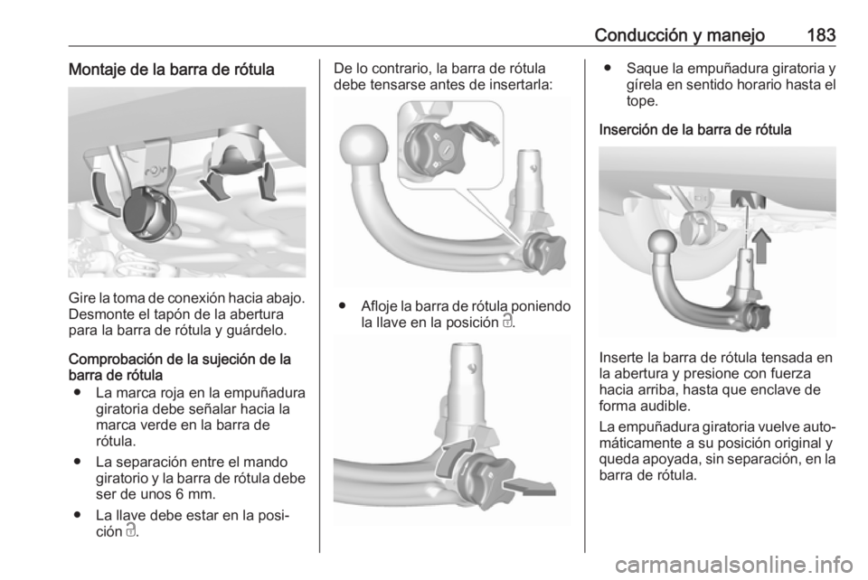 OPEL CROSSLAND X 2019.75 Manual de Instrucciones (in Spanish) Conducción y manejo183Montaje de la barra de rótula
Gire la toma de conexión hacia abajo.
Desmonte el tapón de la abertura
para la barra de rótula y guárdelo.
Comprobación de la sujeción de la OPEL CROSSLAND X 2019.75 Manual de Instrucciones (in Spanish) Conducción y manejo183Montaje de la barra de rótula
Gire la toma de conexión hacia abajo.
Desmonte el tapón de la abertura
para la barra de rótula y guárdelo.
Comprobación de la sujeción de la