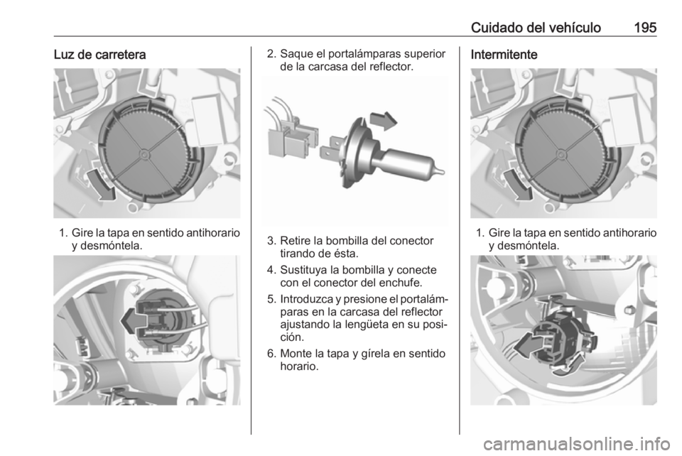 OPEL CROSSLAND X 2019.75 Manual de Instrucciones (in Spanish) Cuidado del vehículo195Luz de carretera
1.Gire la tapa en sentido antihorario
y desmóntela.
2. Saque el portalámparas superior de la carcasa del reflector.
3. Retire la bombilla del conectortirando OPEL CROSSLAND X 2019.75 Manual de Instrucciones (in Spanish) Cuidado del vehículo195Luz de carretera
1.Gire la tapa en sentido antihorario
y desmóntela.
2. Saque el portalámparas superior de la carcasa del reflector.
3. Retire la bombilla del conectortirando