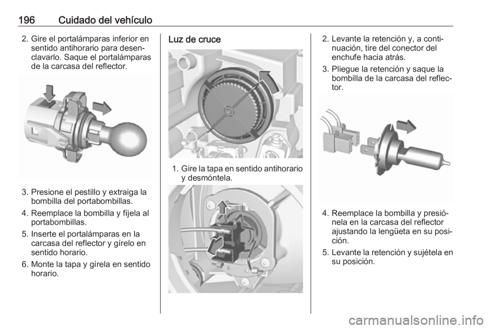 OPEL CROSSLAND X 2019.75 Manual de Instrucciones (in Spanish) 196Cuidado del vehículo2. Gire el portalámparas inferior ensentido antihorario para desen‐
clavarlo. Saque el portalámparas
de la carcasa del reflector.
3. Presione el pestillo y extraiga la bomb OPEL CROSSLAND X 2019.75 Manual de Instrucciones (in Spanish) 196Cuidado del vehículo2. Gire el portalámparas inferior ensentido antihorario para desen‐
clavarlo. Saque el portalámparas
de la carcasa del reflector.
3. Presione el pestillo y extraiga la bomb
