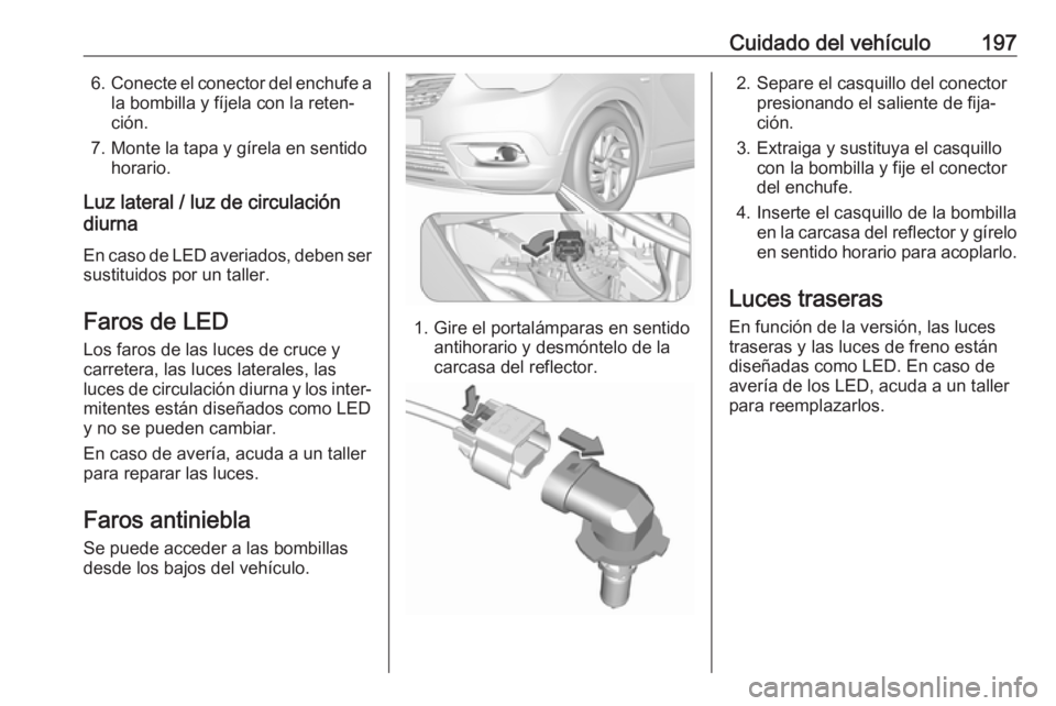 OPEL CROSSLAND X 2019.75 Manual de Instrucciones (in Spanish) Cuidado del vehículo1976.Conecte el conector del enchufe a
la bombilla y fíjela con la reten‐
ción.
7. Monte la tapa y gírela en sentido horario.
Luz lateral / luz de circulación
diurna
En caso OPEL CROSSLAND X 2019.75 Manual de Instrucciones (in Spanish) Cuidado del vehículo1976.Conecte el conector del enchufe a
la bombilla y fíjela con la reten‐
ción.
7. Monte la tapa y gírela en sentido horario.
Luz lateral / luz de circulación
diurna
En caso