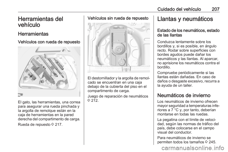 OPEL CROSSLAND X 2019.75 Manual de Instrucciones (in Spanish) Cuidado del vehículo207Herramientas del
vehículo
Herramientas Vehículos con rueda de repuesto
El gato, las herramientas, una correa para asegurar una rueda pinchada y
la argolla de remolque están OPEL CROSSLAND X 2019.75 Manual de Instrucciones (in Spanish) Cuidado del vehículo207Herramientas del
vehículo
Herramientas Vehículos con rueda de repuesto
El gato, las herramientas, una correa para asegurar una rueda pinchada y
la argolla de remolque están