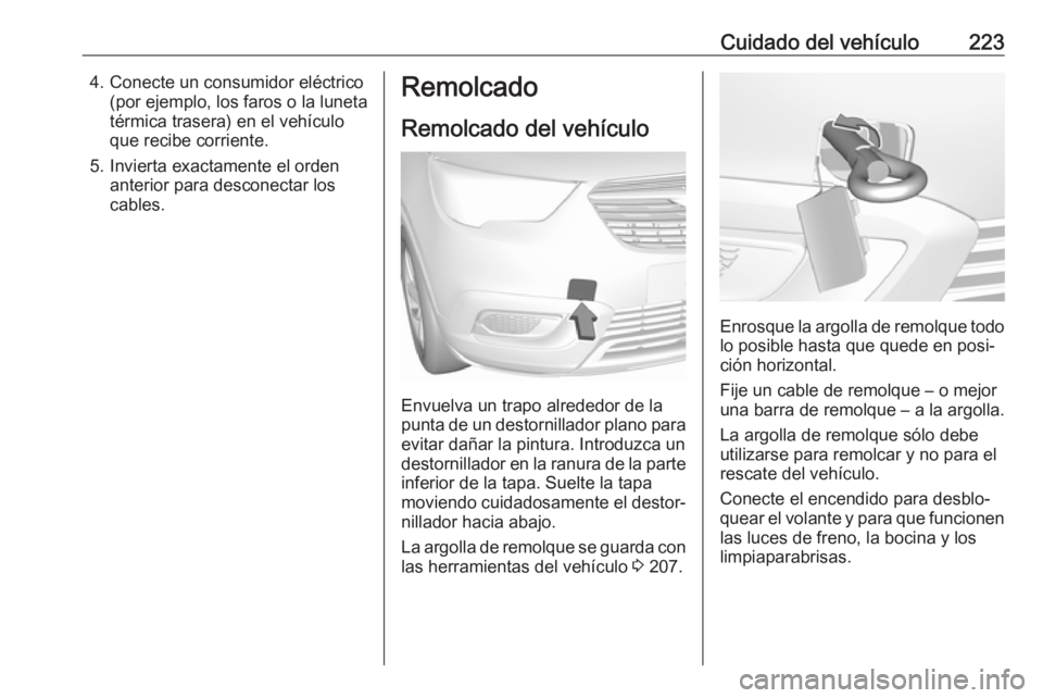 OPEL CROSSLAND X 2019.75 Manual de Instrucciones (in Spanish) Cuidado del vehículo2234. Conecte un consumidor eléctrico(por ejemplo, los faros o la luneta
térmica trasera) en el vehículo
que recibe corriente.
5. Invierta exactamente el orden anterior para de OPEL CROSSLAND X 2019.75 Manual de Instrucciones (in Spanish) Cuidado del vehículo2234. Conecte un consumidor eléctrico(por ejemplo, los faros o la luneta
térmica trasera) en el vehículo
que recibe corriente.
5. Invierta exactamente el orden anterior para de