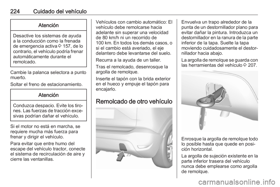 OPEL CROSSLAND X 2019.75 Manual de Instrucciones (in Spanish) 224Cuidado del vehículoAtención
Desactive los sistemas de ayuda
a la conducción como la frenada
de emergencia activa 3 157 , de lo
contrario, el vehículo podría frenar automáticamente durante e OPEL CROSSLAND X 2019.75 Manual de Instrucciones (in Spanish) 224Cuidado del vehículoAtención
Desactive los sistemas de ayuda
a la conducción como la frenada
de emergencia activa 3 157 , de lo
contrario, el vehículo podría frenar automáticamente durante e