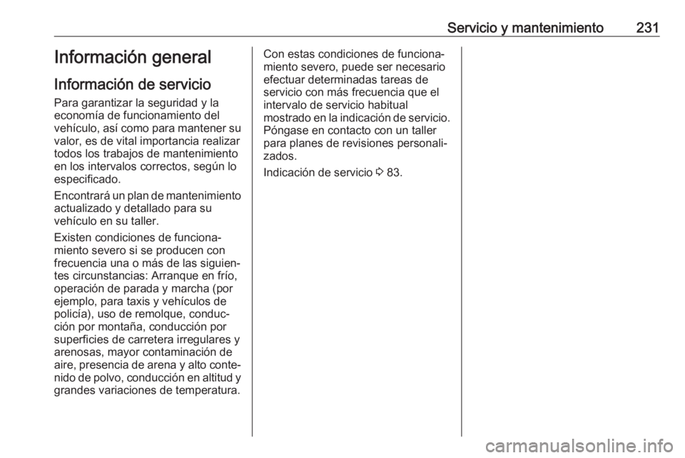 OPEL CROSSLAND X 2019.75 Manual de Instrucciones (in Spanish) Servicio y mantenimiento231Información general
Información de servicio
Para garantizar la seguridad y la
economía de funcionamiento del
vehículo, así como para mantener su
valor, es de vital impo OPEL CROSSLAND X 2019.75 Manual de Instrucciones (in Spanish) Servicio y mantenimiento231Información general
Información de servicio
Para garantizar la seguridad y la
economía de funcionamiento del
vehículo, así como para mantener su
valor, es de vital impo