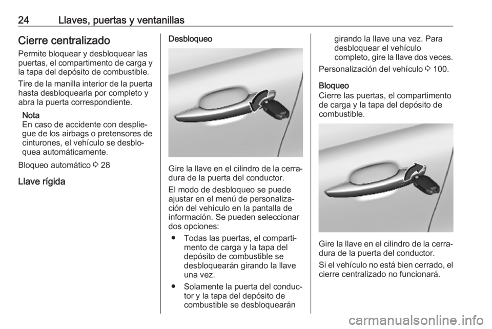 OPEL CROSSLAND X 2019.75  Manual de Instrucciones (in Spanish) 24Llaves, puertas y ventanillasCierre centralizado
Permite bloquear y desbloquear las
puertas, el compartimento de carga y
la tapa del depósito de combustible.
Tire de la manilla interior de la puert