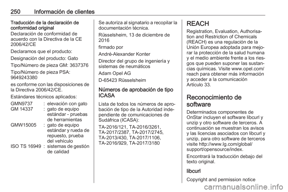 OPEL CROSSLAND X 2019.75  Manual de Instrucciones (in Spanish) 250Información de clientesTraducción de la declaración de
conformidad original
Declaración de conformidad de
acuerdo con la Directiva de la CE
2006/42/CE
Declaramos que el producto:
Designación d