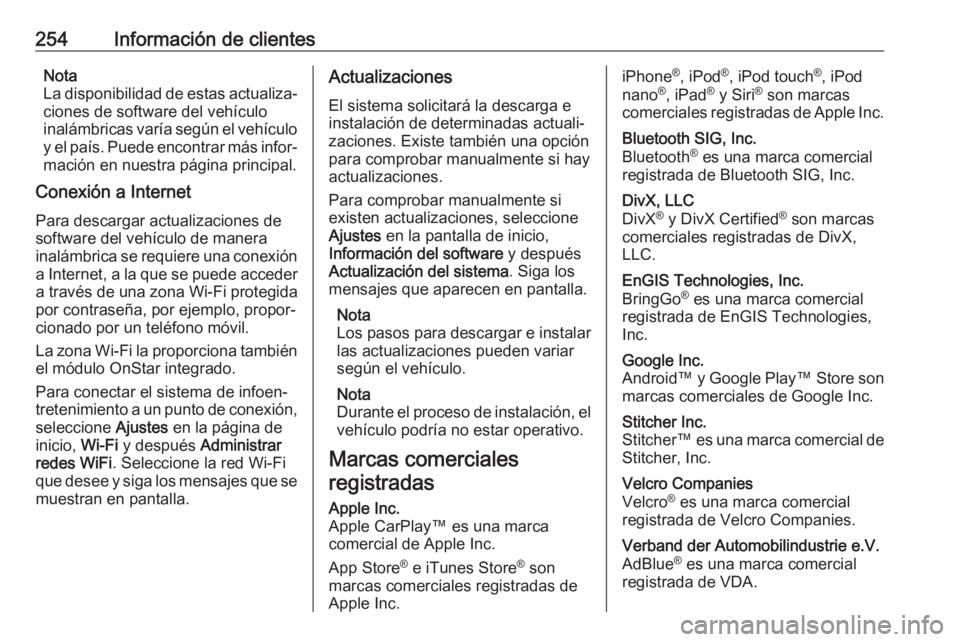 OPEL CROSSLAND X 2019.75  Manual de Instrucciones (in Spanish) 254Información de clientesNota
La disponibilidad de estas actualiza‐
ciones de software del vehículo
inalámbricas varía según el vehículo
y el país. Puede encontrar más infor‐ mación en n