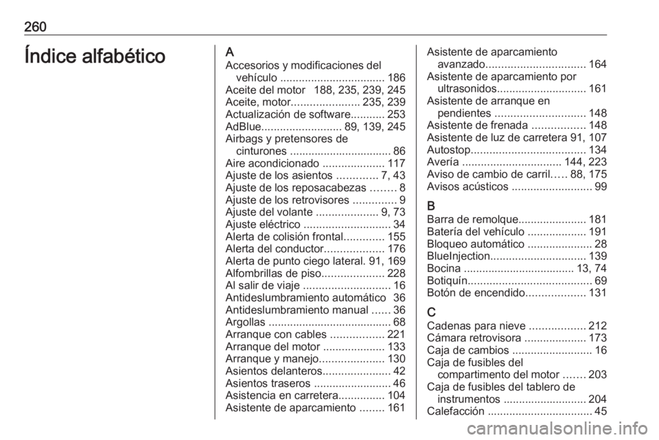 OPEL CROSSLAND X 2019.75  Manual de Instrucciones (in Spanish) 260Índice alfabéticoAAccesorios y modificaciones del vehículo  .................................. 186
Aceite del motor  188, 235, 239, 245
Aceite, motor ...................... 235, 239
Actualizaci�