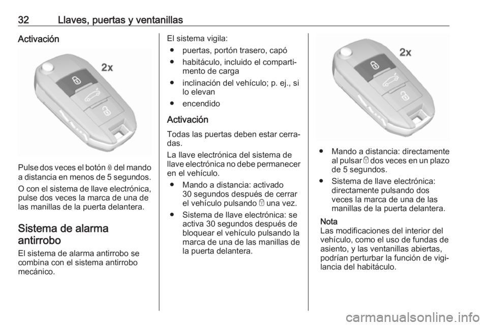 OPEL CROSSLAND X 2019.75  Manual de Instrucciones (in Spanish) 32Llaves, puertas y ventanillasActivación
Pulse dos veces el botón N del mando
a distancia en menos de 5 segundos .
O con el sistema de llave electrónica,
pulse dos veces la marca de una de
las man