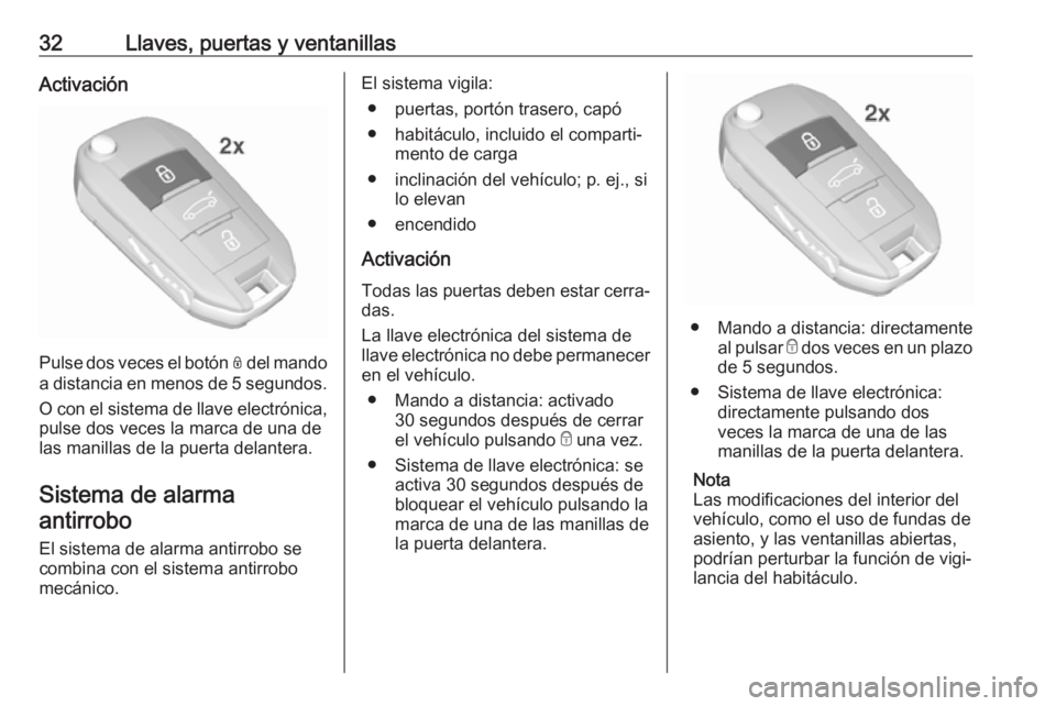 OPEL CROSSLAND X 2019.75 Manual de Instrucciones (in Spanish) 32Llaves, puertas y ventanillasActivación
Pulse dos veces el botón N del mando
a distancia en menos de 5 segundos .
O con el sistema de llave electrónica,
pulse dos veces la marca de una de
las man OPEL CROSSLAND X 2019.75 Manual de Instrucciones (in Spanish) 32Llaves, puertas y ventanillasActivación
Pulse dos veces el botón N del mando
a distancia en menos de 5 segundos .
O con el sistema de llave electrónica,
pulse dos veces la marca de una de
las man