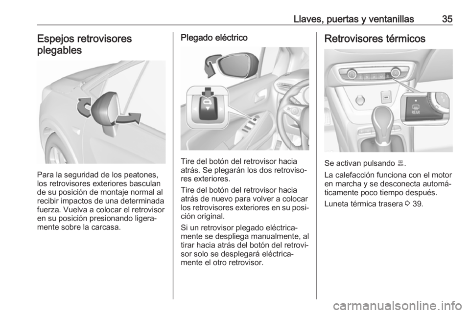 OPEL CROSSLAND X 2019.75  Manual de Instrucciones (in Spanish) Llaves, puertas y ventanillas35Espejos retrovisores
plegables
Para la seguridad de los peatones,
los retrovisores exteriores basculan
de su posición de montaje normal al
recibir impactos de una deter