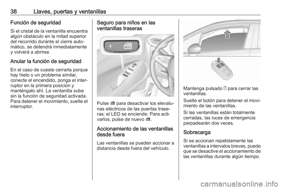 OPEL CROSSLAND X 2019.75 Manual de Instrucciones (in Spanish) 38Llaves, puertas y ventanillasFunción de seguridad
Si el cristal de la ventanilla encuentra algún obstáculo en la mitad superior
del recorrido durante el cierre auto‐
mático, se detendrá inmed OPEL CROSSLAND X 2019.75 Manual de Instrucciones (in Spanish) 38Llaves, puertas y ventanillasFunción de seguridad
Si el cristal de la ventanilla encuentra algún obstáculo en la mitad superior
del recorrido durante el cierre auto‐
mático, se detendrá inmed