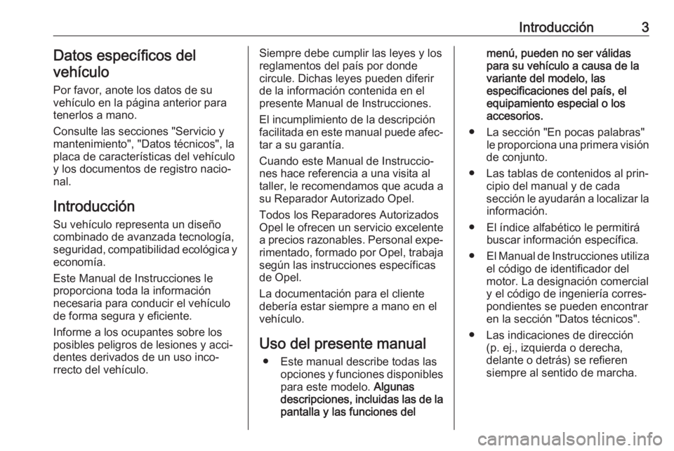 OPEL CROSSLAND X 2019.75  Manual de Instrucciones (in Spanish) Introducción3Datos específicos del
vehículo
Por favor, anote los datos de su
vehículo en la página anterior para
tenerlos a mano.
Consulte las secciones "Servicio y
mantenimiento", "D