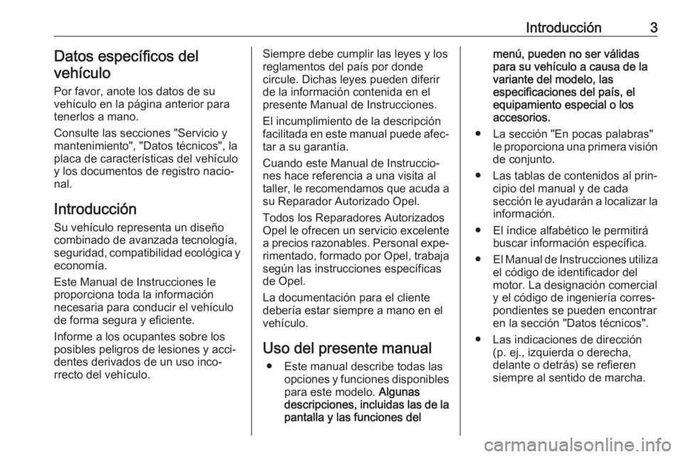 OPEL CROSSLAND X 2019.75 Manual de Instrucciones (in Spanish) Introducción3Datos específicos del
vehículo
Por favor, anote los datos de su
vehículo en la página anterior para
tenerlos a mano.
Consulte las secciones "Servicio y
mantenimiento", "D OPEL CROSSLAND X 2019.75 Manual de Instrucciones (in Spanish) Introducción3Datos específicos del
vehículo
Por favor, anote los datos de su
vehículo en la página anterior para
tenerlos a mano.
Consulte las secciones "Servicio y
mantenimiento", "D