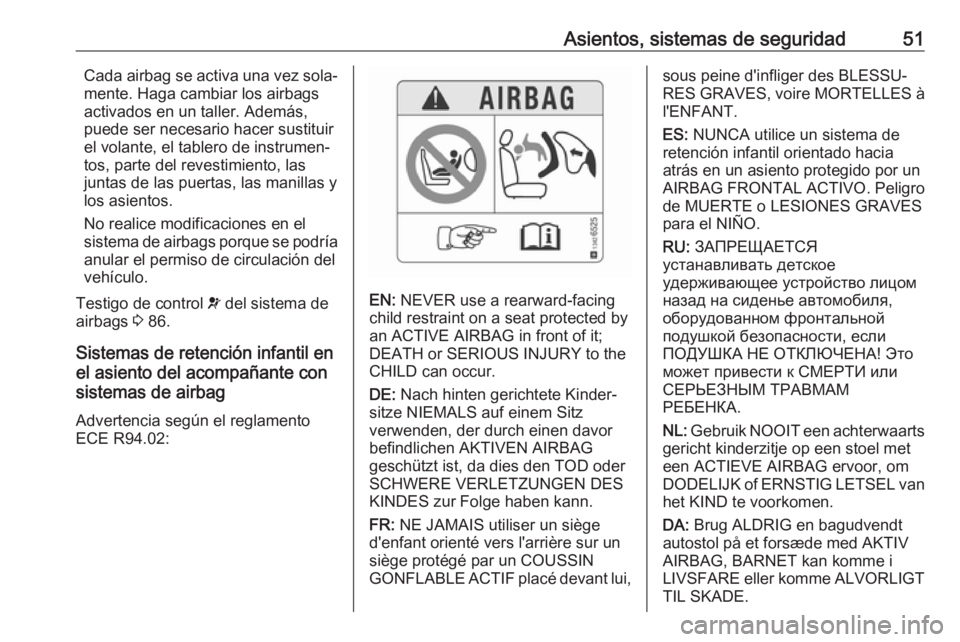 OPEL CROSSLAND X 2019.75  Manual de Instrucciones (in Spanish) Asientos, sistemas de seguridad51Cada airbag se activa una vez sola‐
mente. Haga cambiar los airbags
activados en un taller. Además,
puede ser necesario hacer sustituir
el volante, el tablero de in