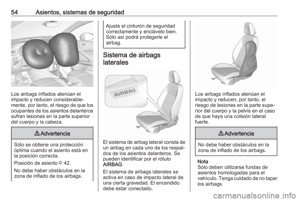 OPEL CROSSLAND X 2019.75  Manual de Instrucciones (in Spanish) 54Asientos, sistemas de seguridad
Los airbags inflados atenúan el
impacto y reducen considerable‐
mente, por tanto, el riesgo de que los
ocupantes de los asientos delanteros sufran lesiones en la p