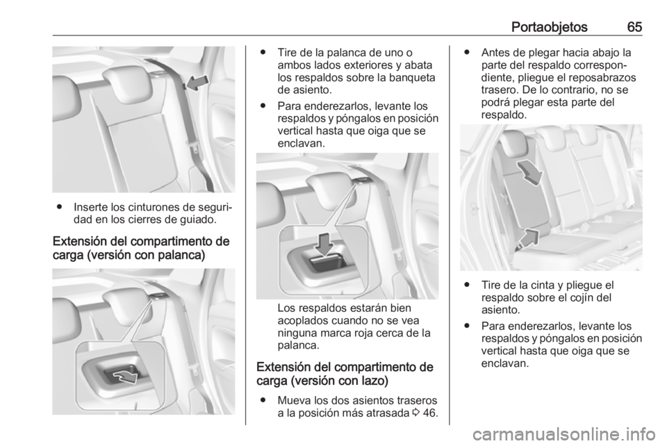 OPEL CROSSLAND X 2019.75  Manual de Instrucciones (in Spanish) Portaobjetos65
● Inserte los cinturones de seguri‐dad en los cierres de guiado.
Extensión del compartimento de
carga (versión con palanca)
● Tire de la palanca de uno o ambos lados exteriores 