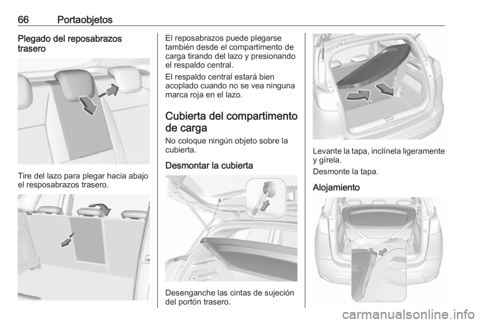 OPEL CROSSLAND X 2019.75 Manual de Instrucciones (in Spanish) 66PortaobjetosPlegado del reposabrazos
trasero
Tire del lazo para plegar hacia abajo
el resposabrazos trasero.
El reposabrazos puede plegarse
también desde el compartimento de
carga tirando del lazo OPEL CROSSLAND X 2019.75 Manual de Instrucciones (in Spanish) 66PortaobjetosPlegado del reposabrazos
trasero
Tire del lazo para plegar hacia abajo
el resposabrazos trasero.
El reposabrazos puede plegarse
también desde el compartimento de
carga tirando del lazo